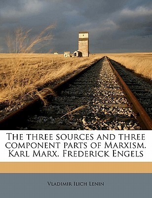 The three sources and three component parts of Marxism. Karl Marx. Frederick Engels