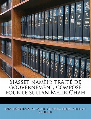 Siasset namèh; traité de gouvernement, composé pour le sultan Melik Chah Volume 01