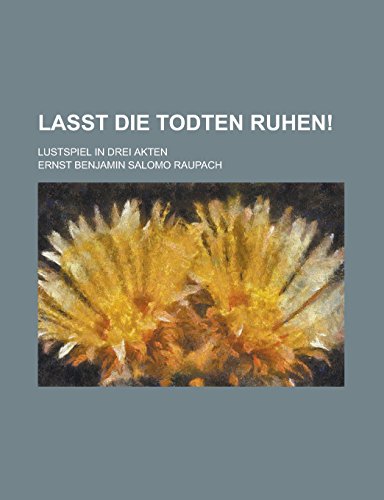 Lasst die Todten ruhen!; Lustspiel in drei Akten