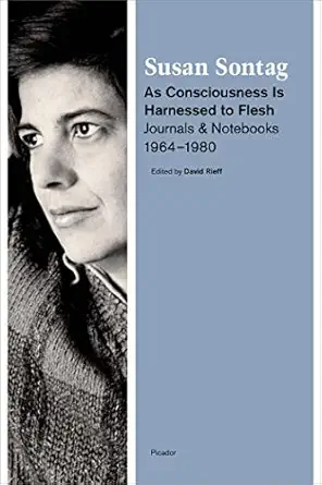 As Consciousness Is Harnessed to Flesh: Journals and Notebooks, 1964-1980