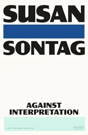 Against Interpretation: And Other Essays
