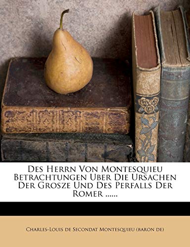 Des Herrn von Montesquieu Betrachtungen über die Ursachen der Große und des Verfalls der Römer