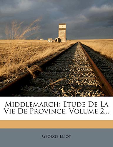 Middlemarch: Etude de La Vie de Province, Volume 2...