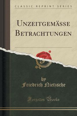 Unzeitgemässe Betrachtungen