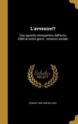 L'avvenire!?: Uno sguardo retrospettivo dall'anno 2000 ai nostri giorni : romanzo sociale