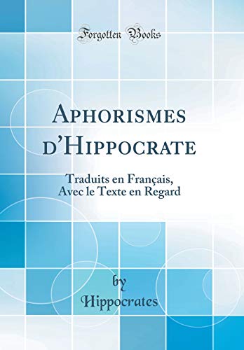 Aphorismes d'Hippocrate: Traduits En Français, Avec Le Texte En Regard