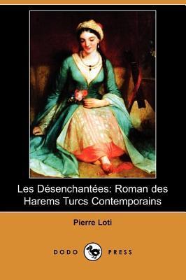 Les Désenchantées: Roman des Harems Turcs Contemporains