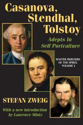 Casanova, Stendhal, Tolstoy: Adepts in Self-Portraiture: Volume 3, Master Builders of the Spirit