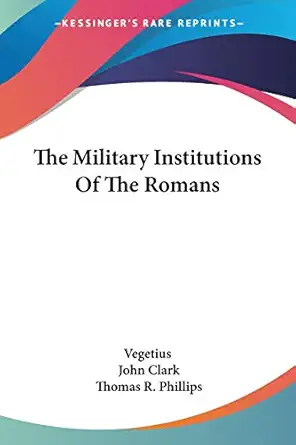 The Military Institutions Of The Romans