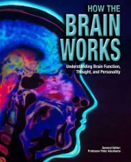 How The Brain Works: Understanding Brain Function, Thought, and Personality