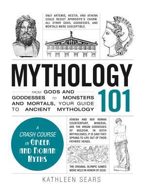 Mythology 101: From Gods and Goddesses to Monsters and Mortals, Your Guide to Ancient Mythology