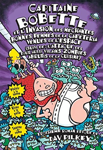Capitaine Bobette et l'invasion des méchantes bonnes femmes de la cafétéria venues de l'espace