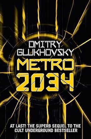 Metro 2034: The blockbuster sequel to METRO 2033 and inspiration behind the bestselling METRO video game franchise: 2