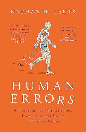 Human Errors: A Panorama of Our Glitches, From Pointless Bones to Broken Genes