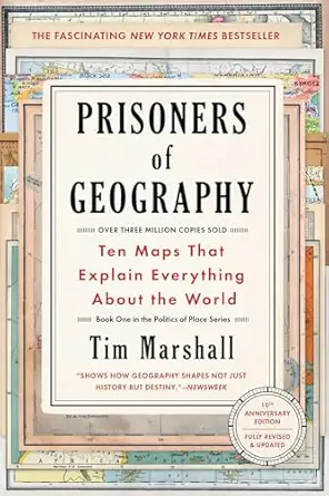 Prisoners of Geography: Ten Maps That Explain Everything About the World