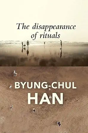 The Disappearance of Rituals: A Topology of the Present