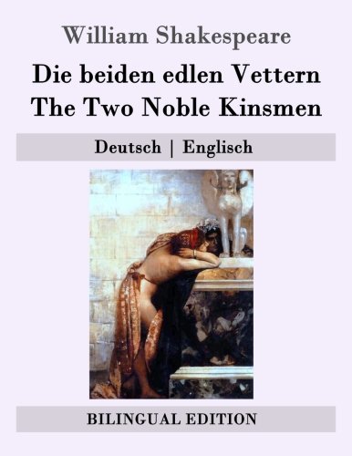 Die Beiden Edlen Vettern / The Two Noble Kinsmen: Deutsch - Englisch