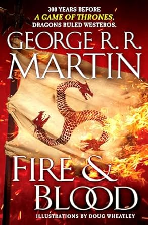 Fire & Blood: 300 Years Before A Game of Thrones