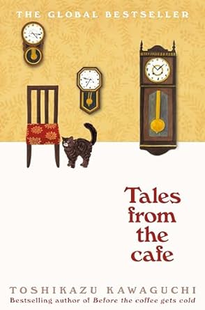 Tales from the Cafe: Before the Coffee Gets Cold: Book 2 in the million-copy bestselling Before the Coffee Gets cold series