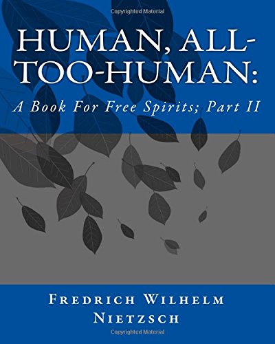 Human, All-Too-Human:: A Book For Free Spirits; Part II