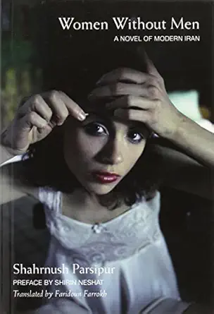Women Without Men: A Novel of Modern Iran