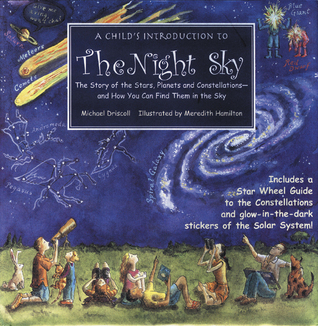 A Child's Introduction to the Night Sky: The Story of the Stars, Planets, and Constellations--and How You Can Find Them in the Sky
