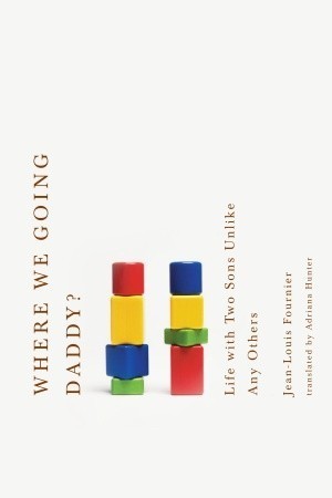 Where We Going, Daddy? Life with Two Sons Unlike Any Other