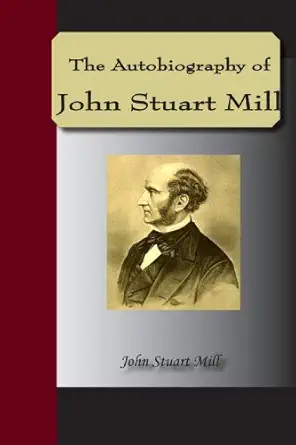 The Autobiography Of John Stuart Mill