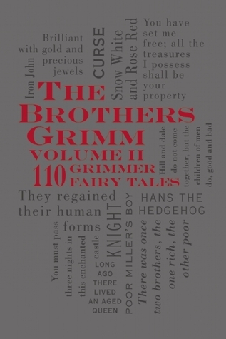 The Brothers Grimm Volume II: 110 Grimmer Fairy Tales
