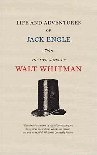 Life and Adventures of Jack Engle: The Lost Novel of Walt Whitman