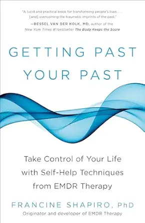 Getting Past Your Past: Take Control of Your Life with Self-Help Techniques from EMDR Therapy