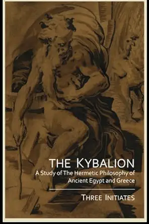 The Kybalion: A Study of The Hermetic Philosophy of Ancient Egypt and Greece