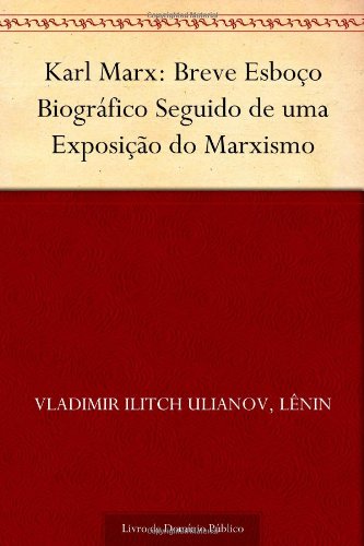 Karl Marx: Breve Esboço Biográfico Seguido de uma Exposição do Marxismo