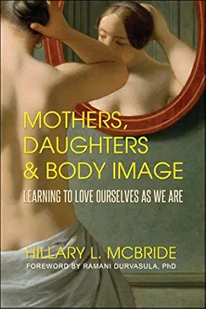 Mothers, Daughters, and Body Image: Learning to Love Ourselves as We Are