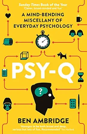 Psy-Q: A Mind-Bending Miscellany Of Everyday Psychology