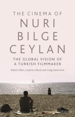 The Cinema of Nuri Bilge Ceylan: The Global Vision of a Turkish Filmmaker