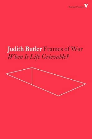 Frames of War: When Is Life Grievable?