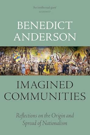 Imagined Communities: Reflections on the Origin and Spread of Nationalism