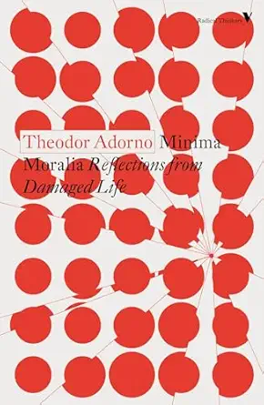 Minima Moralia: Reflections from Damaged Life