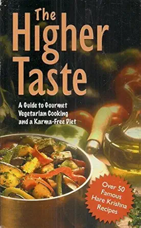 The Higher Taste: A Guide to Gourmet Vegetarian Cooking and a Karma-Free Diet