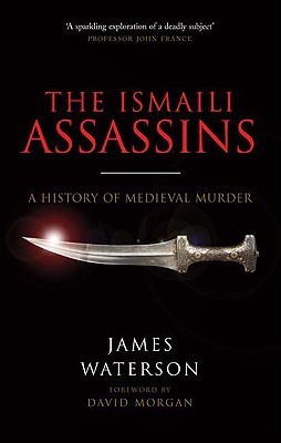 The Ismaili Assassins: A History of Medieval Murder