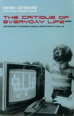 Critique of Everyday Life, Volume III: From Modernity to Modernism