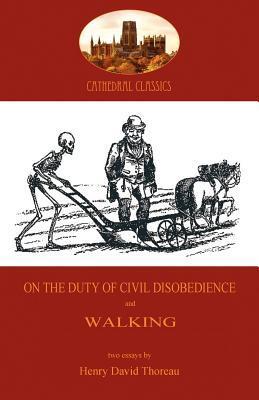 On the Duty of Civil Disobedience; and Walking