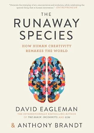 The Runaway Species: How Human Creativity Remakes the World