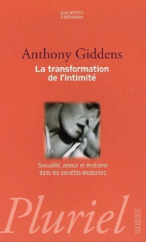 La transformation de l'intimité : sexualité, amour et érotisme dans les sociétés modernes
