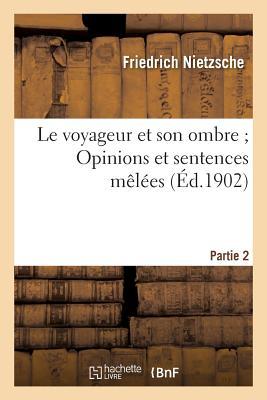 Le Voyageur Et Son Ombre; Opinions Et Sentences Mêlées