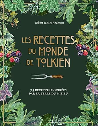 Les recettes du monde de Tolkien: 75 recettes inspirées par la Terre du Milieu