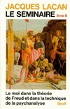 Le Séminaire. Livre II: Le Moi dans la théorie de Freud et dans la technique de la psychanalyse