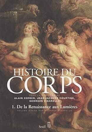 Histoire du corps: De la Renaissance aux Lumières