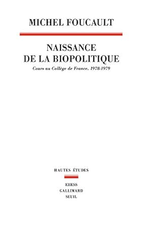 La Naissance de la biopolitique. Cours au Collège de France